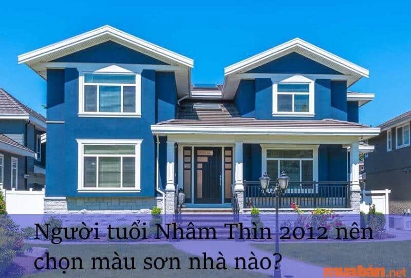 Người tuổi Nhâm Thìn năm 2012 sơn nhà màu nào?