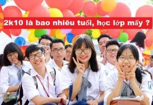 2K10 Năm Nay Bao Nhiêu Tuổi - Mệnh Gì & Học Lớp Mấy