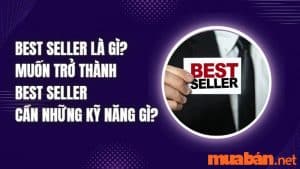 Best Seller Là Gì? Muốn Trở Thành Best Seller Cần Những Kỹ Năng Gì?