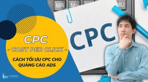 CPC là gì? Cách tối ưu CPC trong các chiến dịch quảng cáo Ads