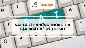 Kỳ thi SAT là gì? Tại sao khi du học Mỹ cần thi SAT?