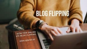 [A-Z] Blog Flipping là gì? Cách Kiếm Tiền Với Blog Flipping 2023