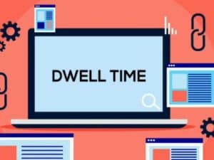 Dwell time là gì? Tầm quan trọng của dwell time trong việc tối ưu SEO