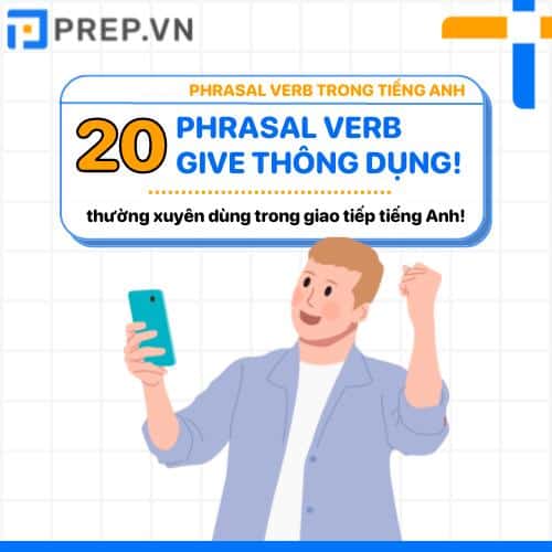 Nằm lòng 20 Phrasal Verb Give thông dụng giúp bạn chinh phục mọi kỳ thi tiếng Anh!