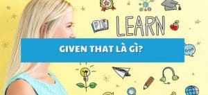 Given that là gì? Cụm từ này có phải nghĩa là miễn là không?