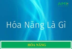 Hóa năng là gì? Vai trò của hóa năng ... - MythuatcongnghiepAchau