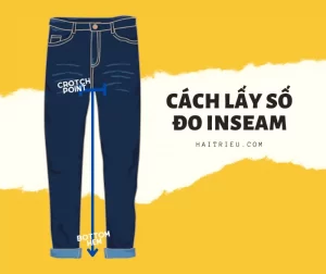 Inseam Là Gì? Mục Đích & Cách Lấy Số Đo Inseam Chuẩn Xác