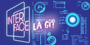 Interface là gì? Đặc điểm của Interface và cách sử dụng?