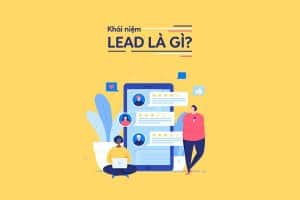 Lead là gì? 3 Loại lead quan trọng marketer nào cũng biết