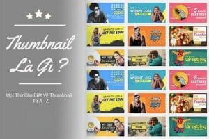 Thumbnail là gì? Cách thiết kế và ý nghĩa của Thumbnail