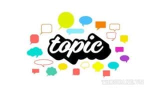 Topic là gì? Khái niệm, vai trò và các chức năng cơ bản của topic