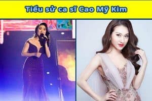 Tiểu sử ca sĩ Cao Mỹ Kim lý lịch chi tiết đầy đủ nhất 2021